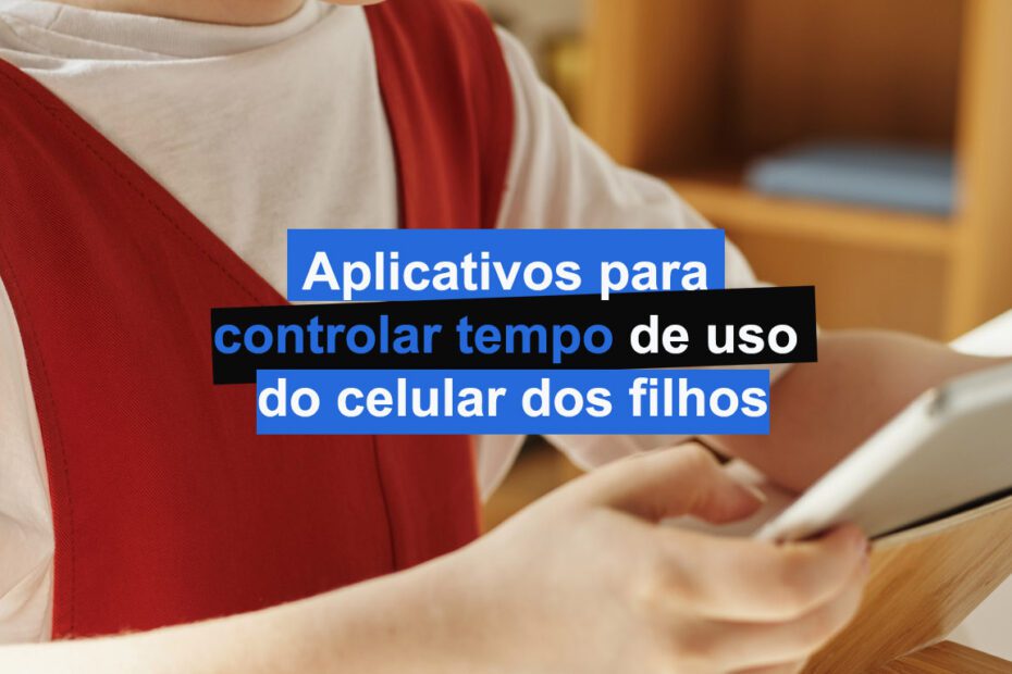 Aplicativos para controlar tempo de uso do celular dos filhos