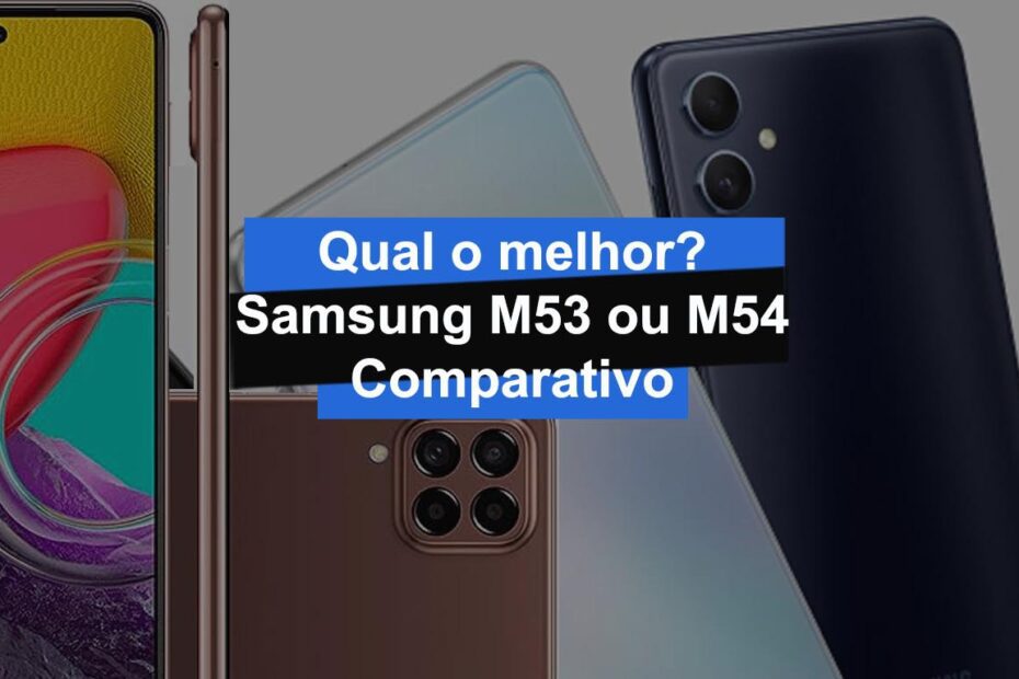 Diferença do Samsung M53 e M54