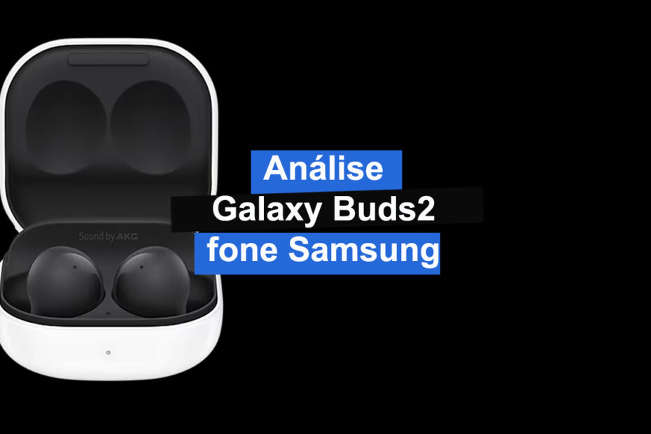 Análise fone Samsung Galaxy Buds2